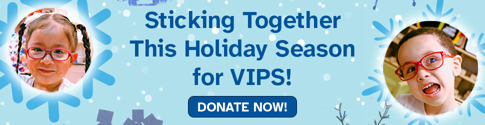 Photos of a boy and a girl with snowflakes. Text says, "Sticking Together Holiday Season for VIPS! Donate Now!"