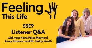 Feeling This Life Season 5 Episode 9 graphic with a photo of hosts Paige Maynard, Jenny Castenir, and Dr. Cathy Smyth.